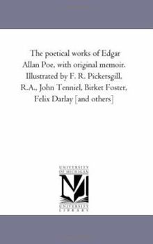 Paperback The Poetical Works of Edgar Allan Poe, With original Memoir. Illustrated by F. R. Pickersgill, R.A., John Tenniel, Birket Foster, Felix Darlay [And Ot Book