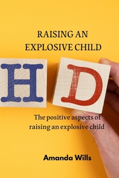 Paperback Raising an Explosive Child: The positive aspects of raising an explosive child Book