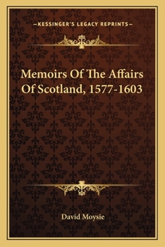 Paperback Memoirs of the Affairs of Scotland, 1577-1603 Book