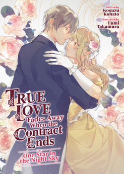 Paperback True Love Fades Away When the Contract Ends - One Star in the Night Sky (Light Novel) [Volume 1] Book