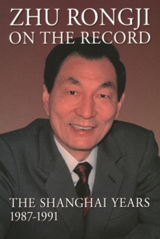 Hardcover Zhu Rongji on the Record: The Shanghai Years, 1987-1991 Book