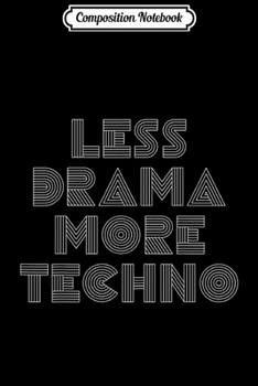 Paperback Composition Notebook: Techno Less Drama More Techno House Music Beats Minimalist Journal/Notebook Blank Lined Ruled 6x9 100 Pages Book