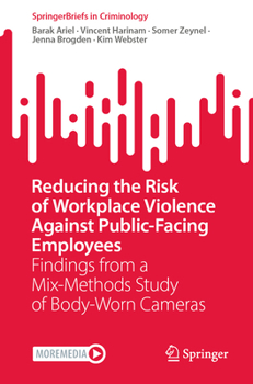 Paperback Reducing the Risk of Workplace Violence Against Public-Facing Employees: Findings from a Mix-Methods Study of Body-Worn Cameras Book