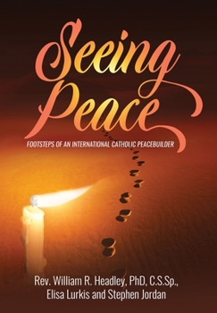 Hardcover Seeing Peace: Footsteps of an International Catholic Peacebuilder Book