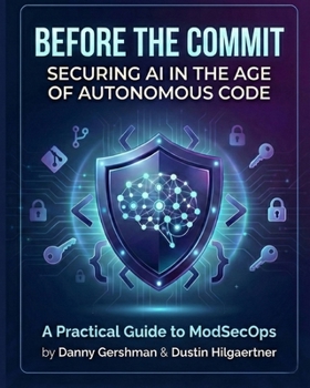 Paperback Before The Commit: Securing AI in the Age of Autonomous Code: A Practical Guide to ModSecOps Book