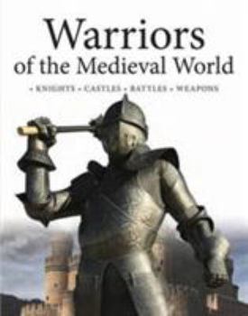 Hardcover Warriors of the Medieval World: Battles * Castles * Weapons * Sieges Book