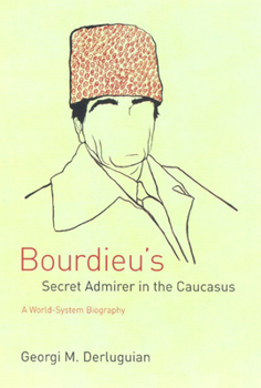 Paperback Bourdieu's Secret Admirer in the Caucasus: A World-System Biography Book