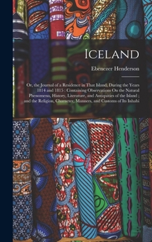 Hardcover Iceland: Or, the Journal of a Residence in That Island, During the Years 1814 and 1815: Containing Observations On the Natural Book