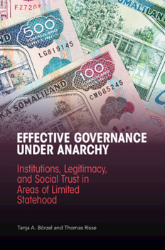 Paperback Effective Governance Under Anarchy: Institutions, Legitimacy, and Social Trust in Areas of Limited Statehood Book