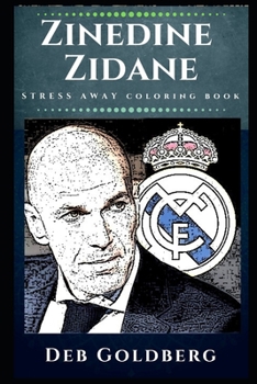 Paperback Zinedine Zidane Stress Away Coloring Book: An Adult Coloring Book Based on The Life of Zinedine Zidane. Book