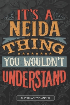 It's A Neida Thing You Wouldn't Understand: Neida Name Planner With Notebook Journal Calendar Personal Goals Password Manager & Much More, Perfect Gift For Neida