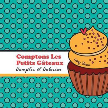 Paperback Comptons Les Petits Gateaux!: Compter et Colorier [French] Book