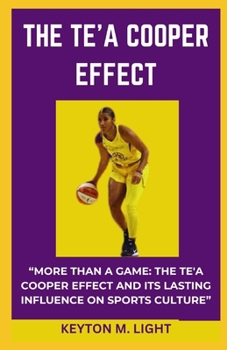 THE TE'A COOPER EFFECT: “MORE THAN A GAME: THE TE'A COOPER EFFECT AND ITS LASTING INFLUENCE ON SPORTS CULTURE” B0CNXPP255 Book Cover