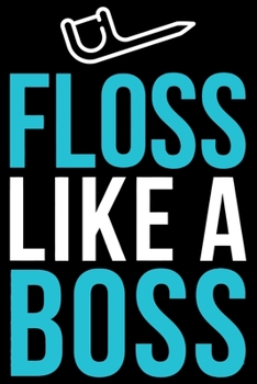 Floss like a Boss: Funny Dental Hygienist Lined Journal Gifts.  This Dental Hygienist Lined Journal notebook gift for dental hygienist tools lover friends interested in dental health & dental hygiene.