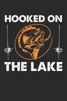 Hooked on the lake: Funny Fishing logbook 100 page ,gift journal/agenda/notebook to write, great gift, 6 x 9 Notebook