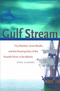 Hardcover The Gulf Stream: Tiny Plankton, Giant Bluefin, and the Amazing Story of the Powerful River in the Atlantic Book