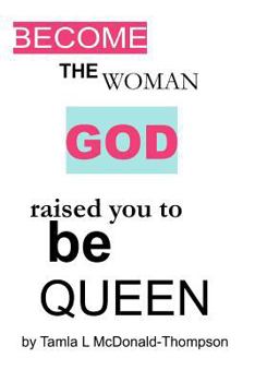 Paperback Become the women GOD raised you to be Queen Book