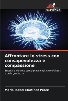Affrontare lo stress con consapevolezza e compassione (Italian Edition)