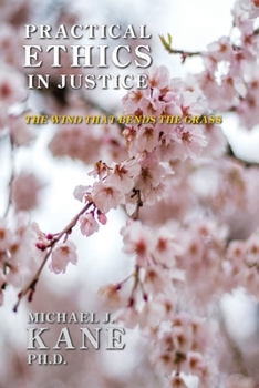 Paperback Practical Ethics in Justice: The Wind that Bends the Grass Book