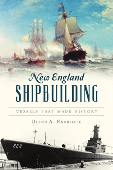 Paperback New England Shipbuilding: Vessels That Made History Book