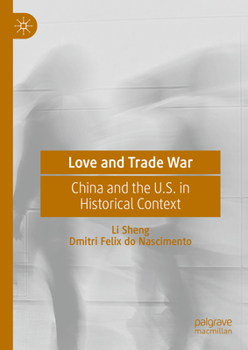 Hardcover Love and Trade War: China and the U.S. in Historical Context Book
