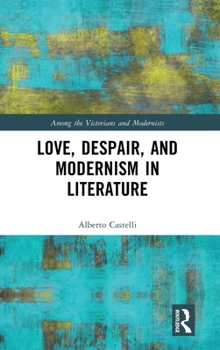 Hardcover Love, Despair, and Modernism in Literature Book
