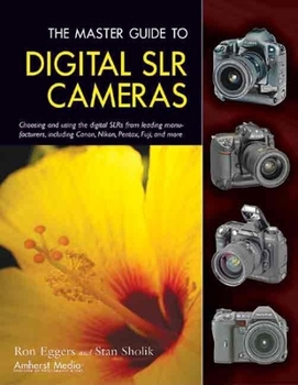 Paperback The Master Guide to Digital SLR Cameras: Choosing and Using the Digital SLRs from Leading Manufacturers, Including Canon, Nikon, Pentax, Fuji, and Mor Book