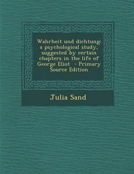 Paperback Wahrheit Und Dichtung: A Psychological Study, Suggested by Certain Chapters in the Life of George Eliot [German] Book