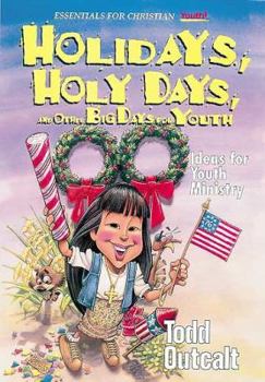 Paperback Holidays, Holy Days, and Other Big Days for Youth: Ideas for Youth Ministry (Essentials for Christian Youth! Series) Book