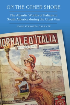 Hardcover On the Other Shore: The Atlantic Worlds of Italians in South America During the Great War Book