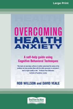 Paperback Overcoming Health Anxiety: A self-help guide using Cognitive Behavioral Techniques (16pt Large Print Edition) Book