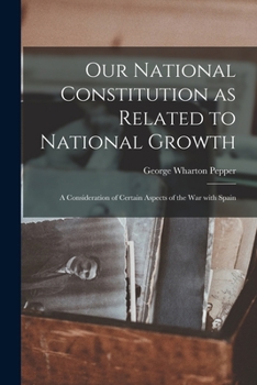 Paperback Our National Constitution as Related to National Growth: a Consideration of Certain Aspects of the War With Spain Book