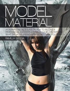 Paperback Model Material: An Aspiring Model's Guide on How to Become a Professional and International M-O-D-E-L and Exposing What the Modelling Book