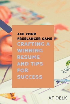 Paperback Ace Your Freelancer Game: Crafting a Winning Resume and Tips for Success Book