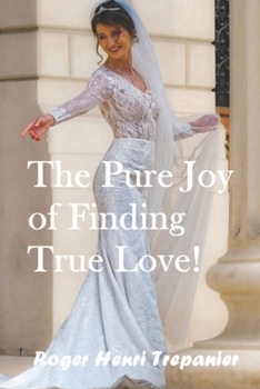 The Pure Joy of Finding True Love!