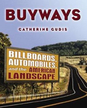 Paperback Buyways: Billboards, Automobiles, and the American Landscape Book