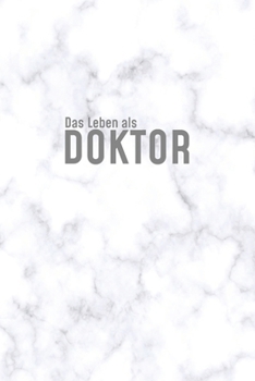 Das Leben eines Doktor: Gepunktete Journal Notizbuch für Ärzte und Doktoren | 120 Seiten in ca. A5 Softcover | Perfekt als Tagbuch für die Schule, ... Jubiläum Rente oder Abschluß (German Edition)