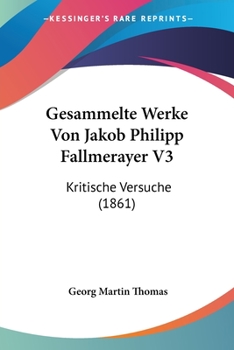 Paperback Gesammelte Werke Von Jakob Philipp Fallmerayer V3: Kritische Versuche (1861) [German] Book