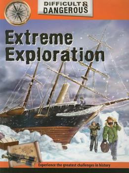 Paperback Extreme Exploration (Difficult & Dangerous) Book