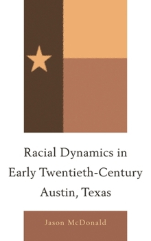 Hardcover Racial Dynamics in Early Twentieth-Century Austin, Texas Book