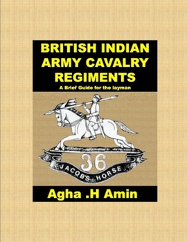 Paperback BRITISH INDIAN ARMY CAVALRY REGIMENTS A Brief Guide for the layman Book