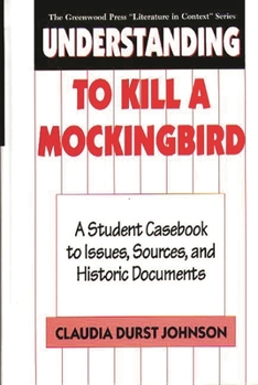 Hardcover Understanding to Kill a Mockingbird: A Student Casebook to Issues, Sources, and Historic Documents Book