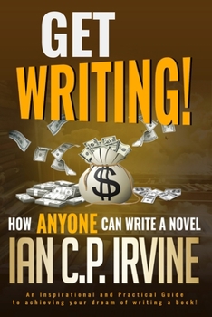 Paperback Get Writing! How ANYONE can write a novel!: An Inspirational and Practical Guide to achieving your dream of writing a book! Book