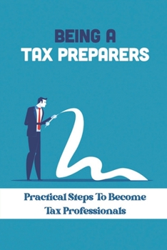 Paperback Being A Tax Preparers: Practical Steps To Become Tax Professionals: Tax Matters Book