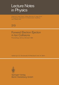 Forward Electron Ejection in Ion Collisions: Proceedings of a Symposium Held at the Physics Institute, University of Aarhus, Aarhus, Denmark, June 29-30, 1984