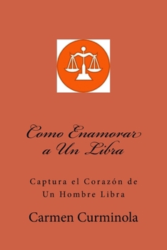 Paperback Como Enamorar a Un Libra: Captura el Corazon de Un Hombre Libra [Spanish] Book