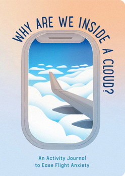 Misc. Why Are We Inside a Cloud?: An Activity Journal to Ease Flight Anxiety Book