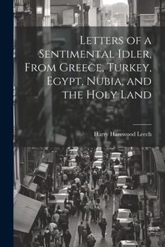 Letters of a Sentimental Idler, From Greece, Turkey, Egypt, Nubia, and the Holy Land
