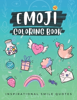 Paperback Emoji Coloring Book Inspirational smile Quotes: Amazing Inspirational Quotes, Doodles and Emoji Coloring Activity Pages for Kids, Girls, Teens and Adu Book