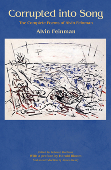 Paperback Corrupted Into Song: The Complete Poems of Alvin Feinman Book